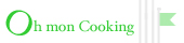 Oh mon Cooking - Food inspirations